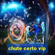 chute certo vip